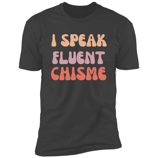 I Speak Fluent Chisme T-shirt - Spanish chismosa