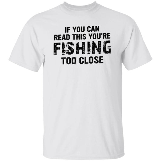 IF YOU CAN READ THIS YOU ARE FISHING TOO CLOSE